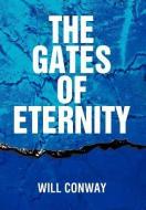 The Gates Of Eternity di Will Conway edito da Xlibris Corporation