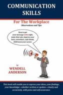 Communication Skills for the Workplace: Observation and Tips di Wendell Anderson edito da Createspace