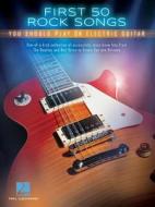 First 50 Rock Songs You Should Play On Electric Guitar di Hal Leonard Publishing Corporation edito da Hal Leonard Corporation