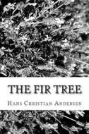 The Fir Tree di Hans Christian Andersen edito da Createspace