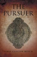 The Pursuer di James Clayton Welch edito da iUniverse