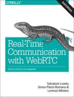 Real-Time Communication with Webrtc: Peer-To-Peer in the Browser di Salvatore Loreto, Simon Pietro Romano, Lorenzo Miniero edito da OREILLY MEDIA