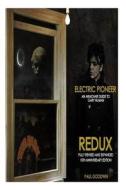 Electric Pioneer Redux: An Armchair Guide to Gary Numan di Paul Goodwin edito da Createspace