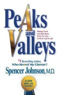 Peaks and Valleys: Making Good and Bad Times Work for You--At Work and in Life di Spencer Johnson edito da ATRIA