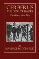 Cerberus, the Dog of Hades: The History of an Idea di Maurice Bloomfield edito da Createspace