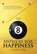 The Eight Answers for Happiness di Hooseo B. Park edito da Xlibris