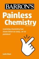 Painless Chemistry di Loris Chen edito da BARRONS EDUCATION SERIES