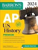 AP U.S. History Premium, 2024: 5 Practice Tests + Comprehensive Review + Online Practice di Eugene V. Resnick edito da BARRONS EDUCATION SERIES