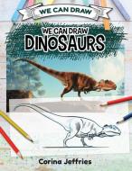 We Can Draw Dinosaurs di Corina Jeffries edito da WINDMILL BOOKS