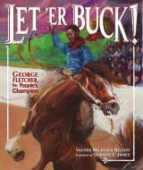 Let 'er Buck!: George Fletcher, the People's Champion di Vaunda Micheaux Nelson edito da CAROLRHODA BOOKS