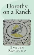 Dorothy on a Ranch di Evelyn Raymond edito da Createspace