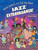 Mama Mable's All-Gal Big Band Jazz Extravaganza! di Annie Sieg edito da MAKE ME A WORLD