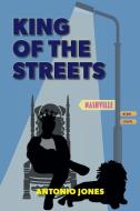 King Of The Streets di Antonio Jones edito da FriesenPress
