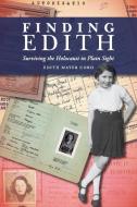 Finding Edith: Surviving the Holocaust in Plain Sight di Edith Mayer Cord edito da PURDUE UNIV PR