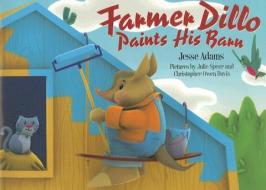 Farmer Dillo Paints His Barn [With DVD] di Jesse Adams edito da Journey Forth