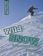 Wild Snow: Skiing and Snowboarding di Neil Champion edito da SMART APPLE MEDIA
