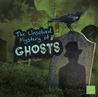 The Unsolved Mystery of Ghosts di Michael Martin edito da CAPSTONE PR