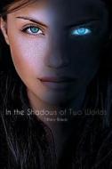 In The Shadows Of Two Worlds di Tiffany Bravo edito da Tate Publishing & Enterprises