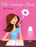 The Feelings Book (Girls Journal) di Speedy Publishing Llc edito da Speedy Publishing LLC