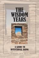 The Wisdom Years di Barbara Skye Boyd edito da Covenant Books
