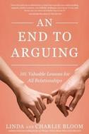 An End to Arguing di Linda And Charlie Bloom edito da KOEHLER BOOKS