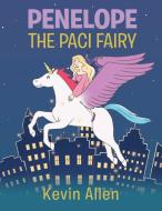 Penelope the Paci Fairy di Kevin Allen edito da Page Publishing, Inc.