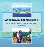 Jan's Kwajalein Adventures: Remembering New Mexico di Anake Kanike edito da AUTHORHOUSE
