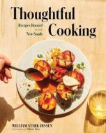 Thoughtful Cooking: Recipes Rooted in the New South di William Stark Dissen edito da COUNTRYMAN PR