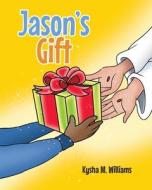 Jason's Gift di Kysha M. Williams edito da Christian Faith Publishing, Inc