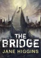 The Bridge di Jane Higgins edito da Tundra Books