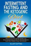 INTERMITTENT FASTING & THE KET di Elliot Cutting edito da INDEPENDENTLY PUBLISHED