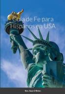Guía de Fe para Hispanos en USA di Sean OBrien edito da Lulu.com