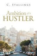 Ambition Of A Hustler di Stallings C. Stallings edito da Xlibris Us