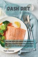 Dash Diet for Beginners: Wholesome Recipes for Flavorful Low-Sodium Meals. The Complete Dash Diet Cooking Guide for Beginners to Lower Blood Pr di Tom Connor edito da LIGHTNING SOURCE INC