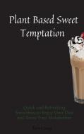 Plant Based Sweet Temptations di Tanya Lang edito da Tanya Lang