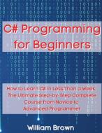 C# Programming for Beginners di William Brown edito da Pisces Publishing