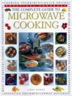 The Complete Guide to Microwave Cooking: Practical Handbook di Carol Bowen edito da SOUTHWATER
