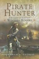 Pirate Hunter: the Life of Captain Woodes Rogers di Thomas Graham edito da Pen & Sword Books Ltd
