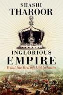 Inglorious Empire di Shashi Tharoor edito da C Hurst & Co Publishers Ltd