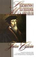 Sermons on Melchizedek & Abraham: Justification, Faith & Obedience di John Calvin edito da Old Paths Publications, Incorporated