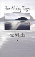 Slow-Moving Target di Sue Wheeler edito da BRICK BOOKS