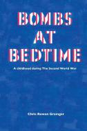Bombs at Bedtime di Chris Grainger edito da New Generation Publishing