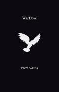 War Dove di Troy Cabida edito da LIGHTNING SOURCE INC