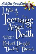 I WAS A TEENAGE ANGEL OF DEATH di Robert Dwight Brown edito da CHI XI STIGMA PUB CO LLC