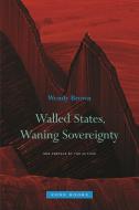 Walled States, Waning Sovereignty di Wendy Brown edito da Zone Books - MIT