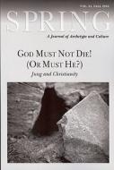 God Must Not Die! (or Must He?): Jung and Christianity di Mogenson Greg edito da SPRING JOURNAL