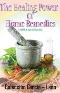 The Healing Power of Home Remedies: El Poder Curativo de Los Remedios Caseros di Coleccion Garcia-Ledo, Maria L. Garcia-Ledo edito da Dhar Services