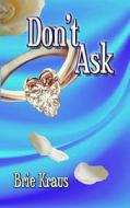 Don't Ask di Brie Kraus edito da Mmp Publishing