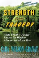 Strength from Tragedy: Anne Frank's Father Shares His Wisdom with an American Teen di Cara Wilson Granat edito da August Words Publishing