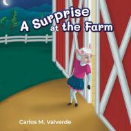 A SURPRISE AT THE FARM di CARLOS VALVERDE edito da LIGHTNING SOURCE UK LTD